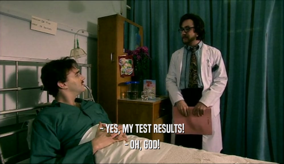 - YES, MY TEST RESULTS! - OH, GOD! 