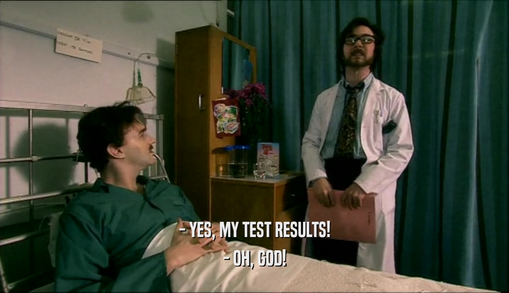 - YES, MY TEST RESULTS! - OH, GOD! 