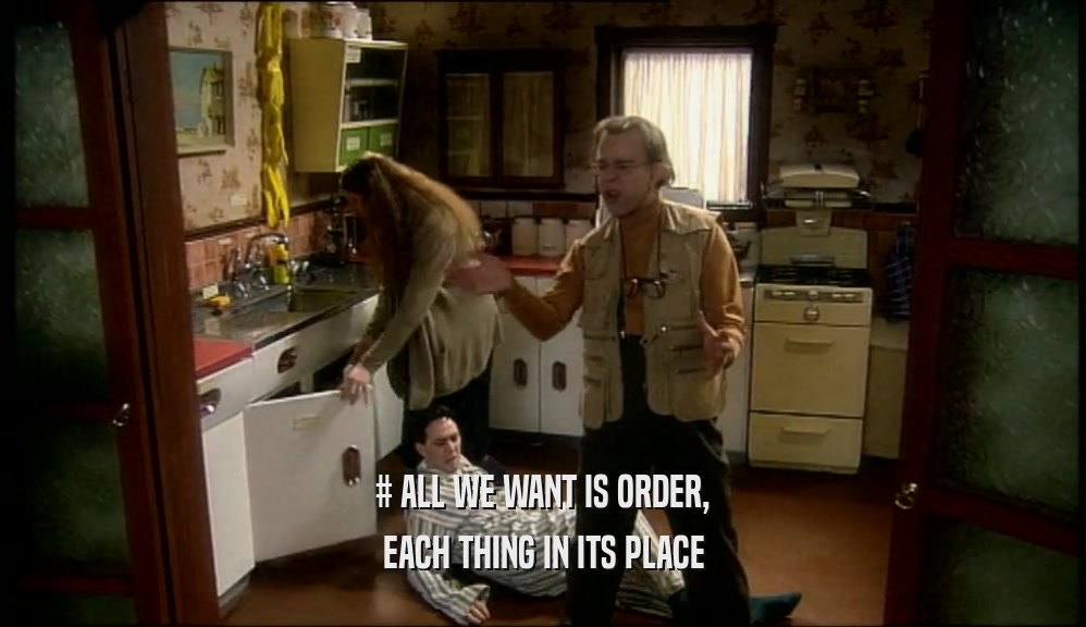 # ALL WE WANT IS ORDER, EACH THING IN ITS PLACE 