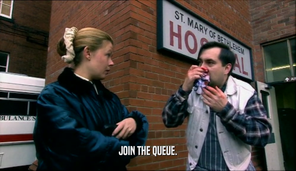 JOIN THE QUEUE.  