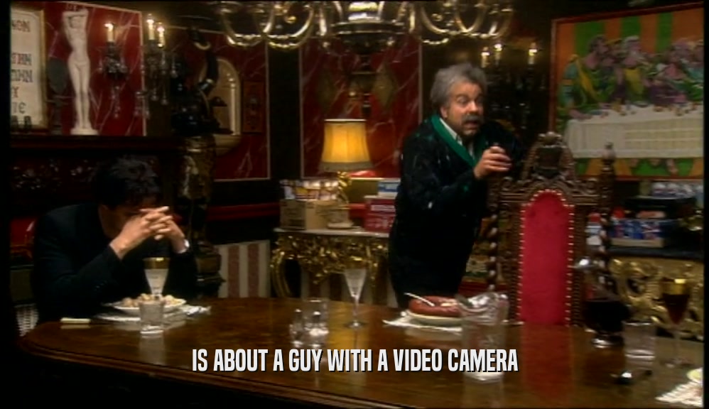 IS ABOUT A GUY WITH A VIDEO CAMERA  