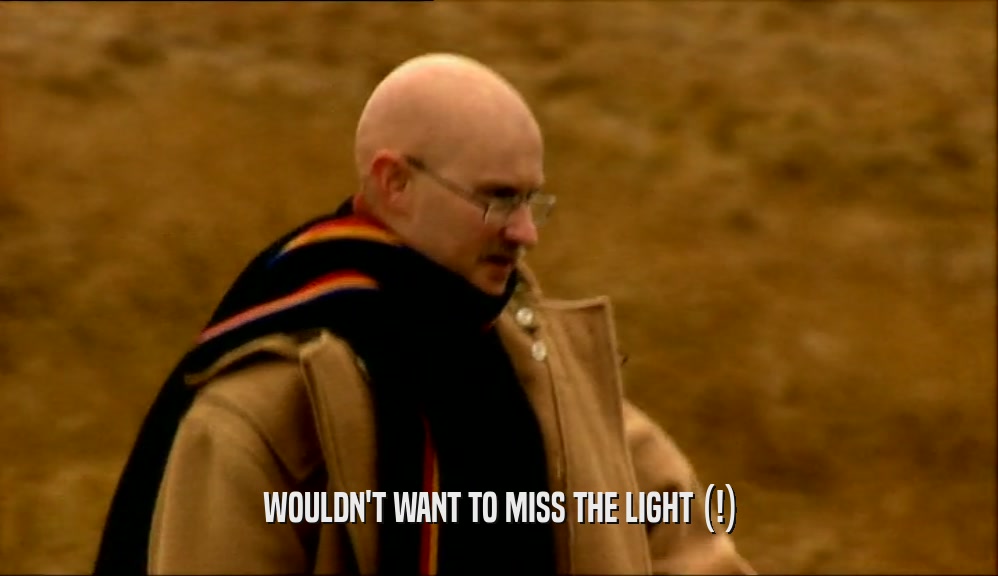 WOULDN'T WANT TO MISS THE LIGHT (!)  