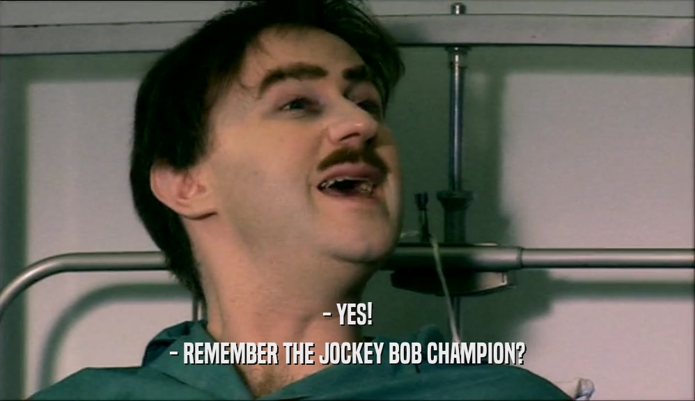 - YES! - REMEMBER THE JOCKEY BOB CHAMPION? 