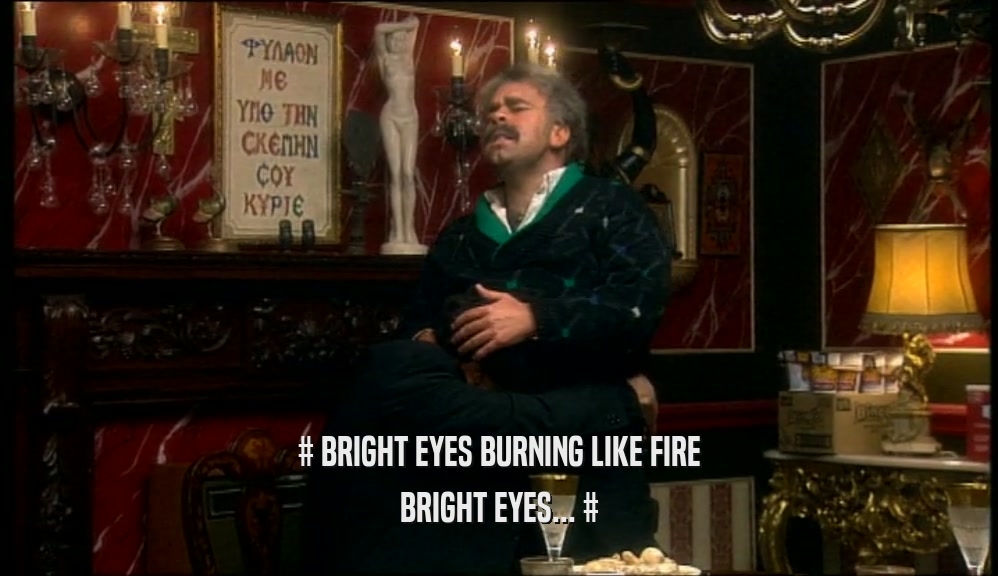 # BRIGHT EYES BURNING LIKE FIRE BRIGHT EYES... # 