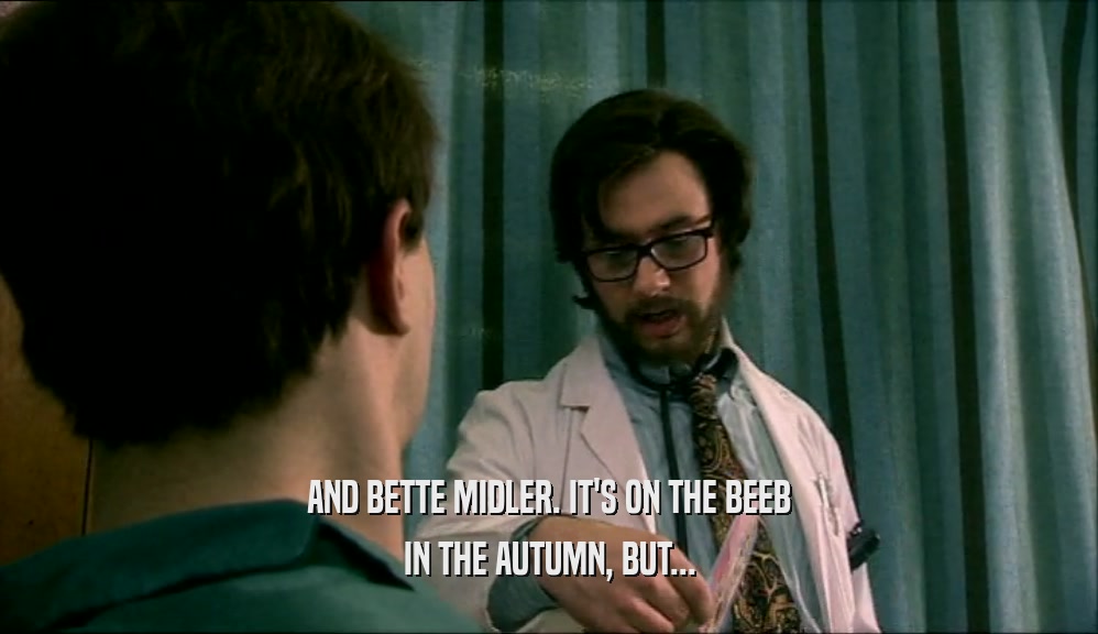 AND BETTE MIDLER. IT'S ON THE BEEB IN THE AUTUMN, BUT... 
