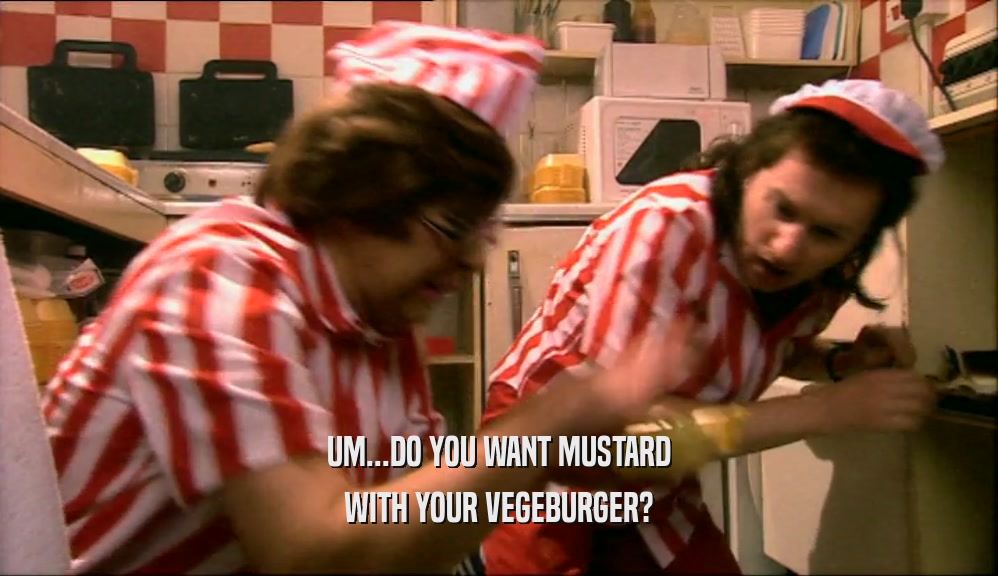 UM...DO YOU WANT MUSTARD WITH YOUR VEGEBURGER? 