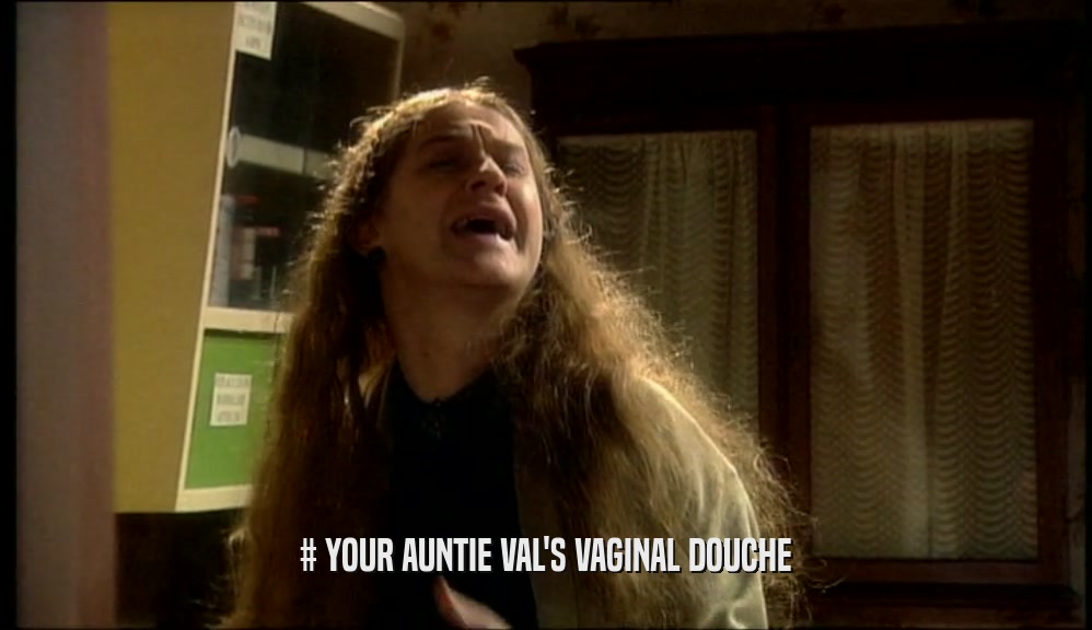 # YOUR AUNTIE VAL'S VAGINAL DOUCHE  