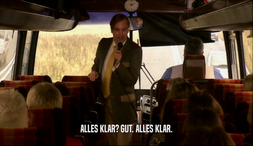 ALLES KLAR? GUT. ALLES KLAR.  