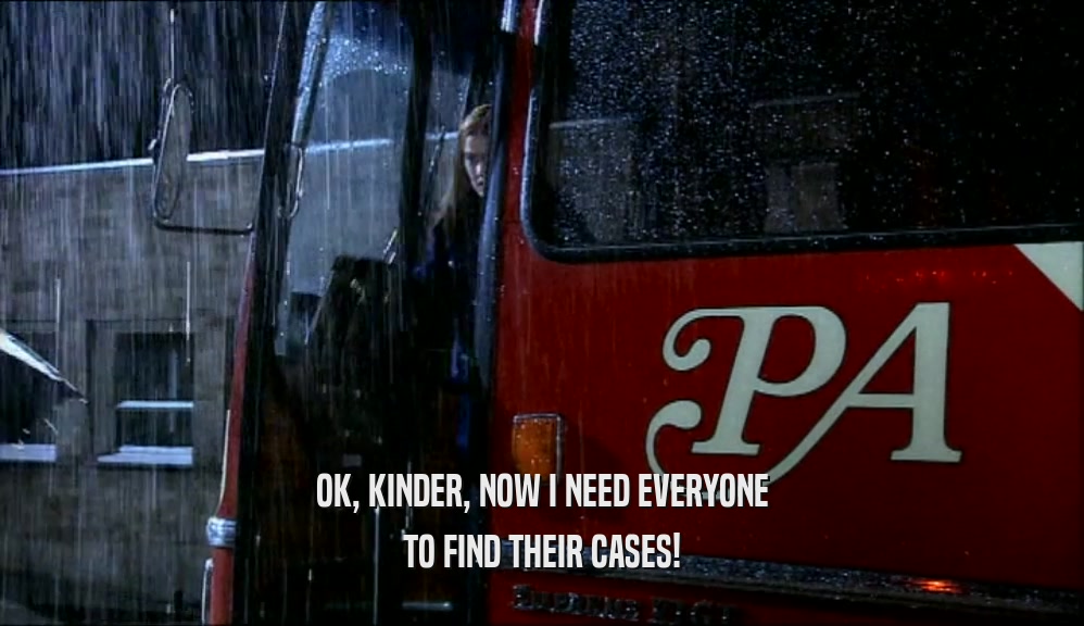 OK, KINDER, NOW I NEED EVERYONE TO FIND THEIR CASES! 