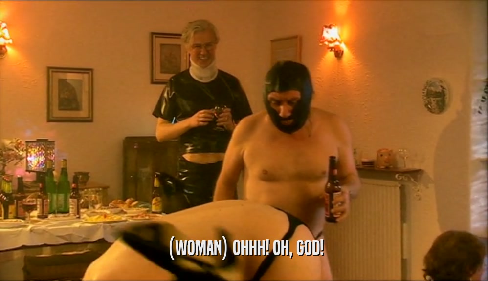 (WOMAN) OHHH! OH, GOD!  