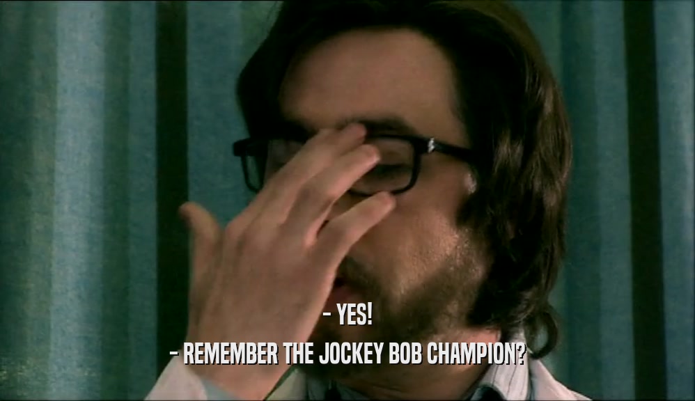 - YES! - REMEMBER THE JOCKEY BOB CHAMPION? 