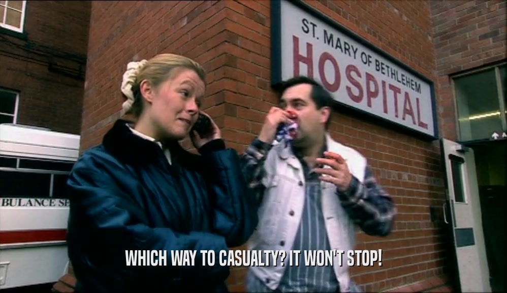 WHICH WAY TO CASUALTY? IT WON'T STOP!  