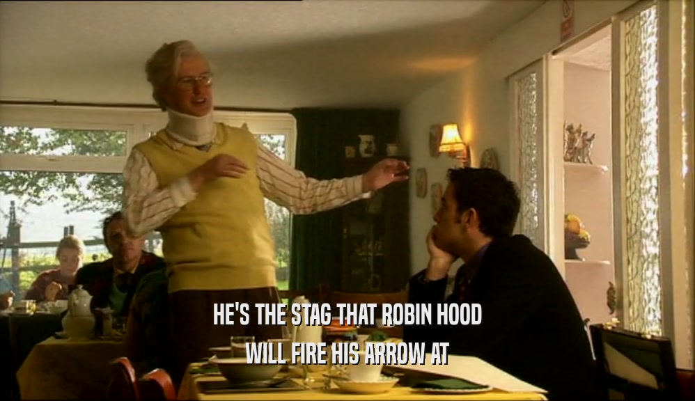 HE'S THE STAG THAT ROBIN HOOD WILL FIRE HIS ARROW AT 