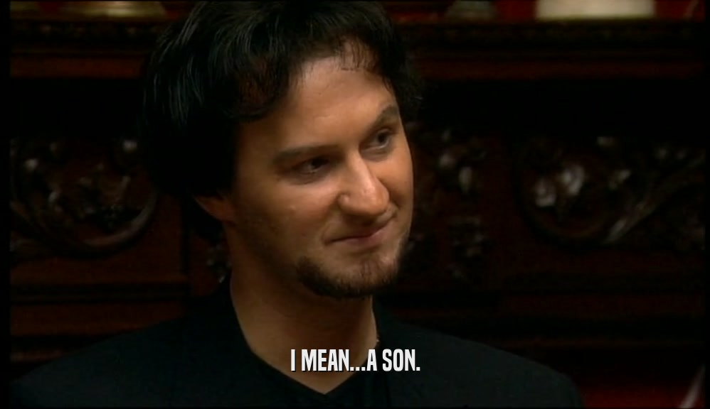 I MEAN...A SON.  