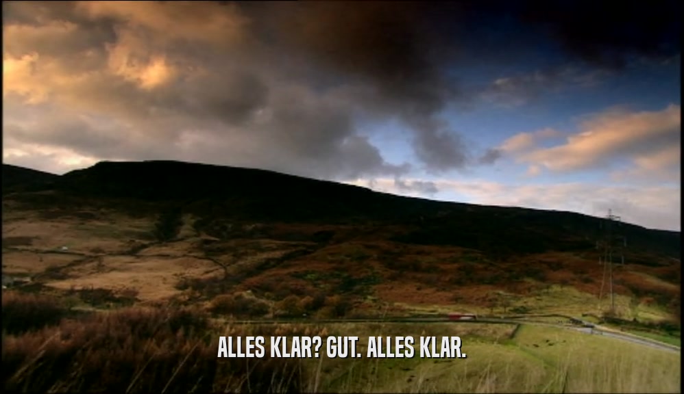 ALLES KLAR? GUT. ALLES KLAR.  