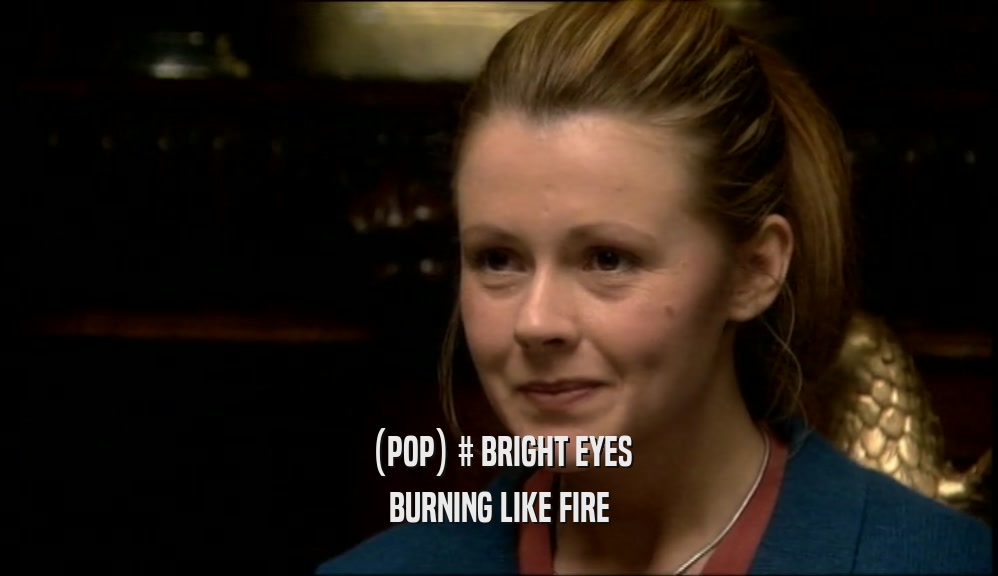 (POP) # BRIGHT EYES BURNING LIKE FIRE 