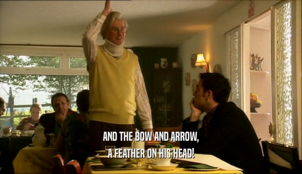 AND THE BOW AND ARROW, A FEATHER ON HIS HEAD! 