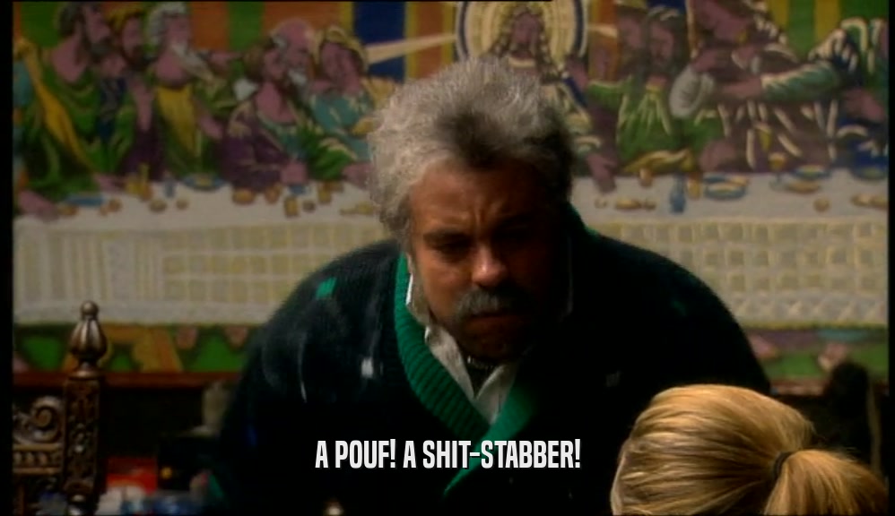 A POUF! A SHIT-STABBER!  