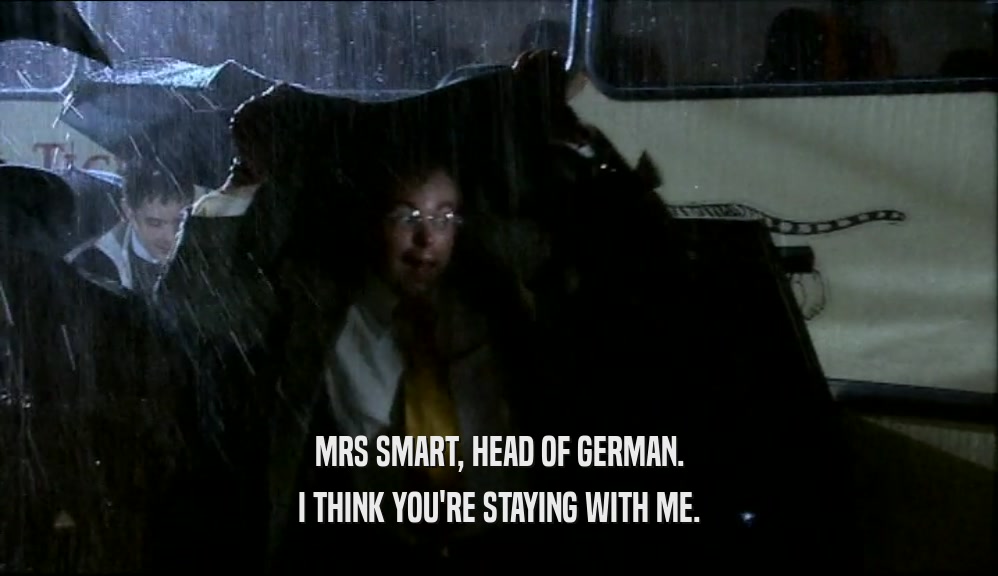 MRS SMART, HEAD OF GERMAN. I THINK YOU'RE STAYING WITH ME. 