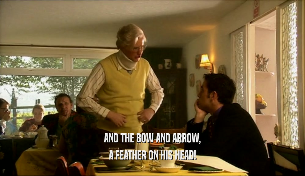 AND THE BOW AND ARROW, A FEATHER ON HIS HEAD! 