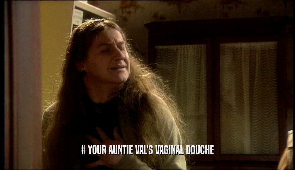 # YOUR AUNTIE VAL'S VAGINAL DOUCHE  