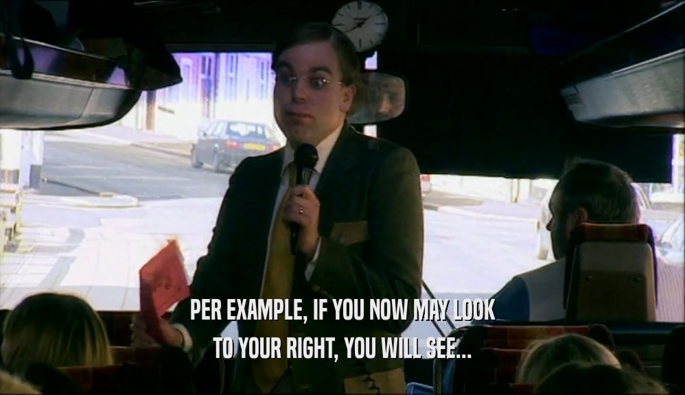 PER EXAMPLE, IF YOU NOW MAY LOOK TO YOUR RIGHT, YOU WILL SEE... 