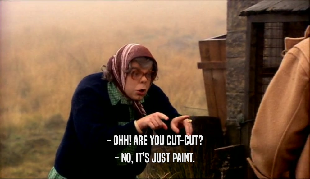 - OHH! ARE YOU CUT-CUT? - NO, IT'S JUST PAINT. 