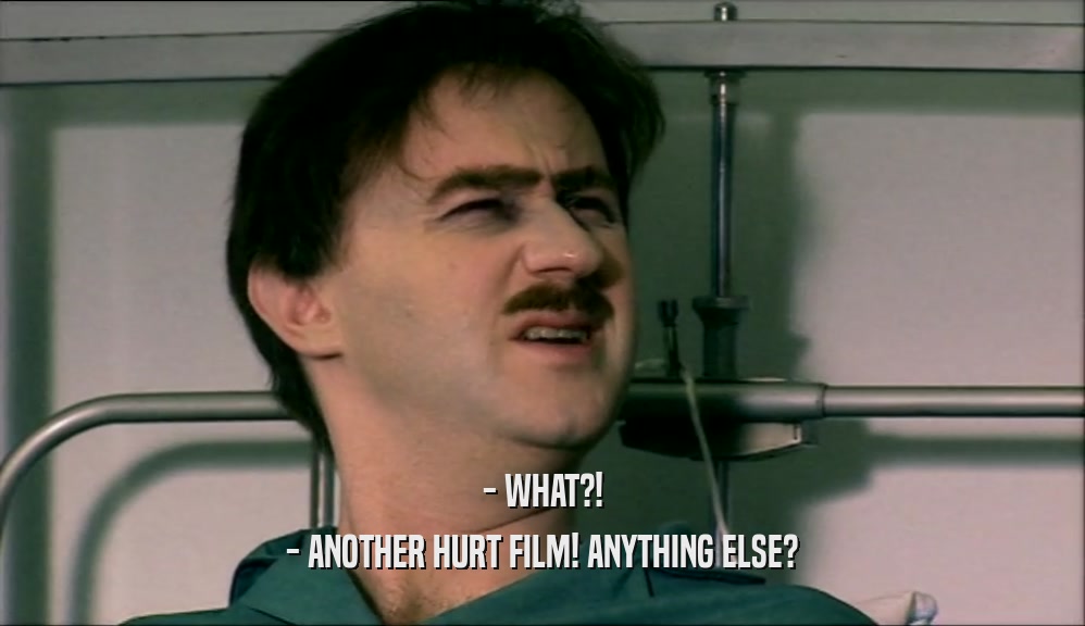 - WHAT?! - ANOTHER HURT FILM! ANYTHING ELSE? 