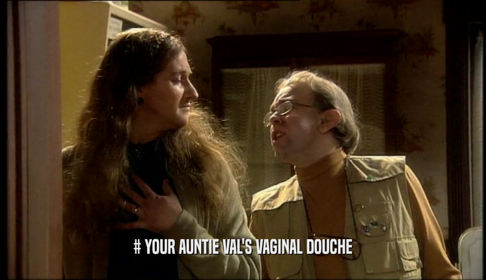 # YOUR AUNTIE VAL'S VAGINAL DOUCHE  