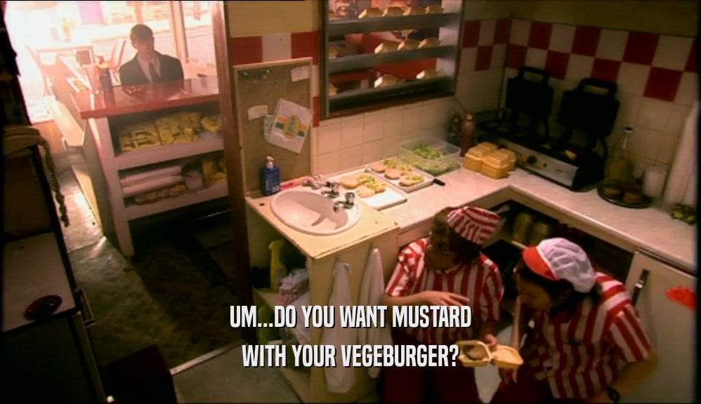 UM...DO YOU WANT MUSTARD WITH YOUR VEGEBURGER? 