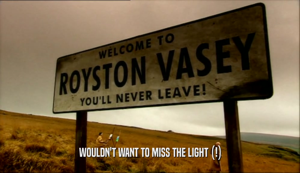 WOULDN'T WANT TO MISS THE LIGHT (!)  