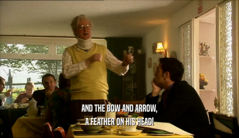 AND THE BOW AND ARROW, A FEATHER ON HIS HEAD! 