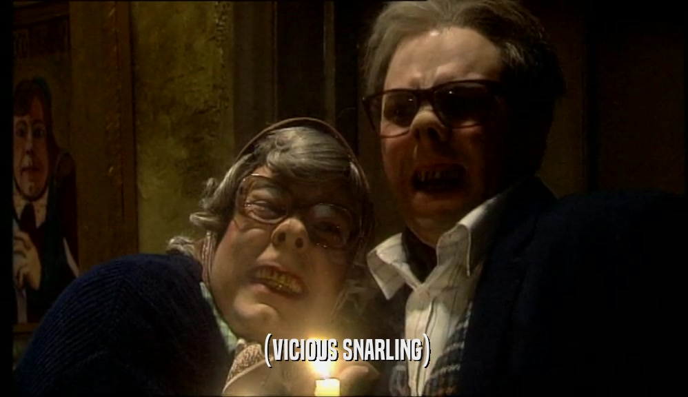 (VICIOUS SNARLING)  