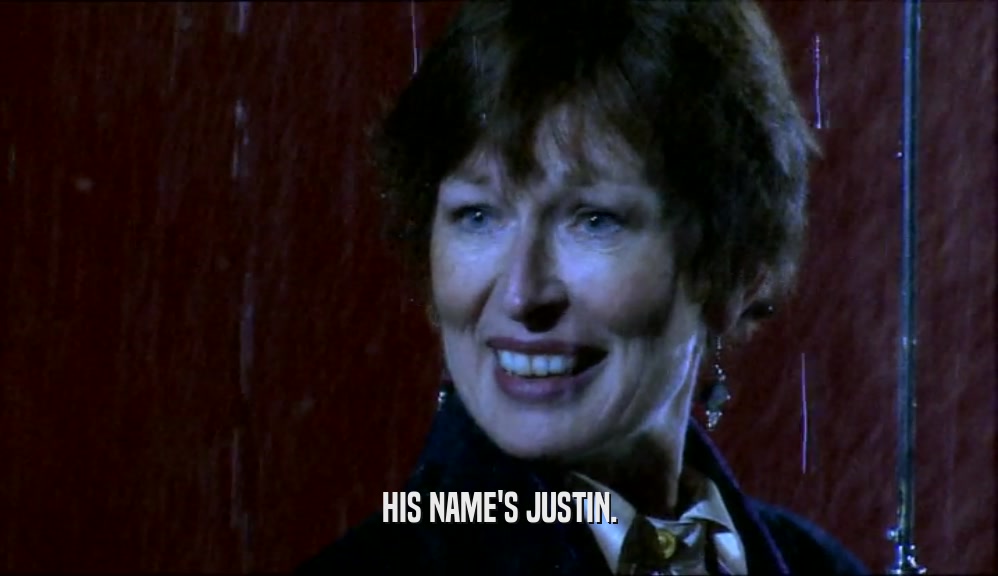 HIS NAME'S JUSTIN.  