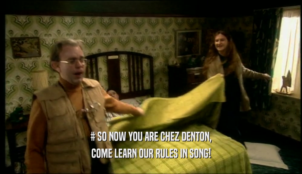 # SO NOW YOU ARE CHEZ DENTON, COME LEARN OUR RULES IN SONG! 