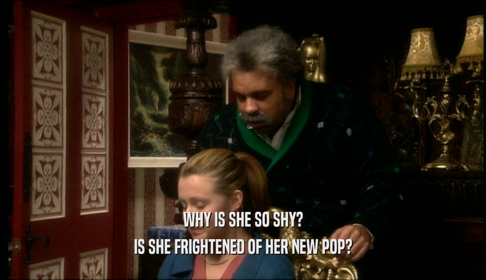 WHY IS SHE SO SHY? IS SHE FRIGHTENED OF HER NEW POP? 