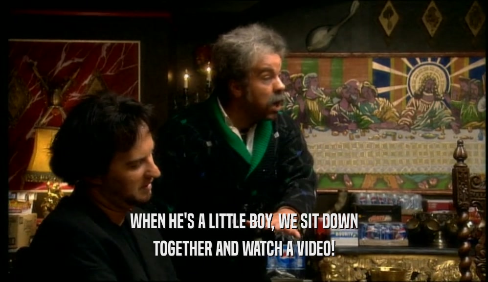 WHEN HE'S A LITTLE BOY, WE SIT DOWN TOGETHER AND WATCH A VIDEO! 