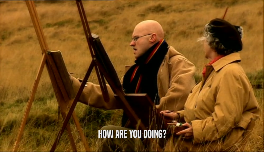 HOW ARE YOU DOING?  