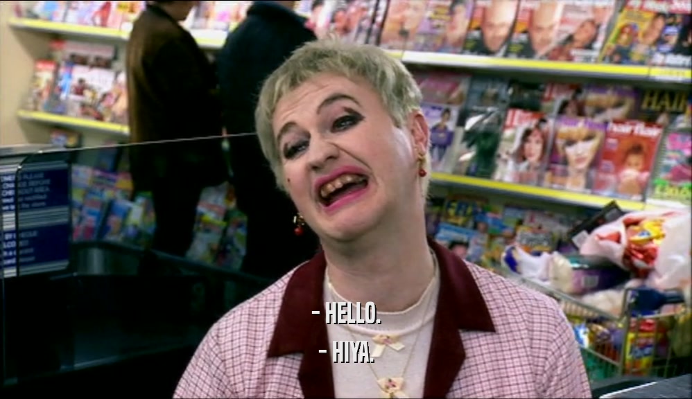 - HELLO. - HIYA. 