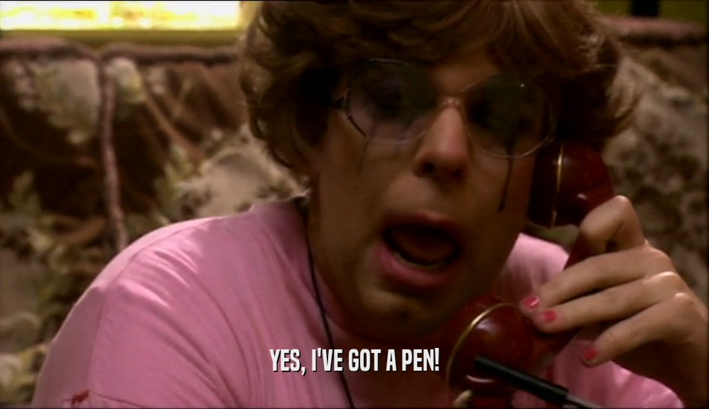 YES, I'VE GOT A PEN!  