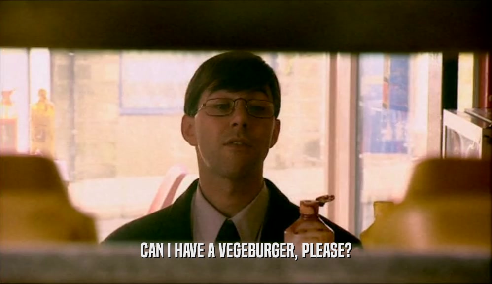 CAN I HAVE A VEGEBURGER, PLEASE?
  