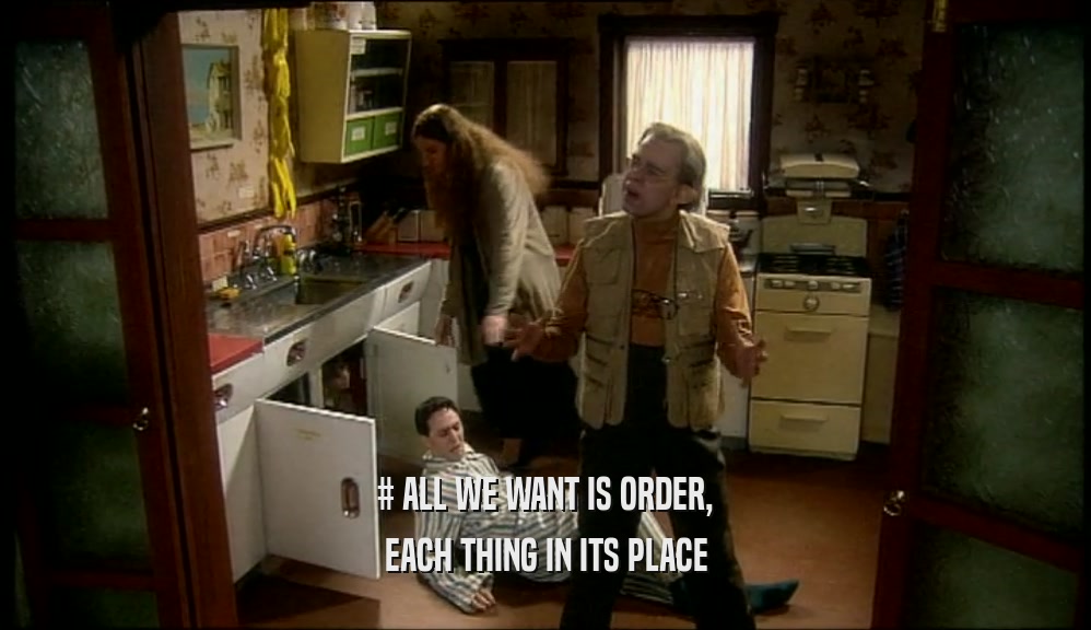# ALL WE WANT IS ORDER, EACH THING IN ITS PLACE 