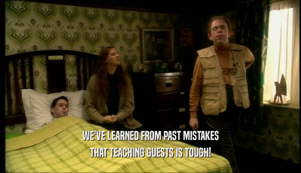 WE'VE LEARNED FROM PAST MISTAKES THAT TEACHING GUESTS IS TOUGH! 