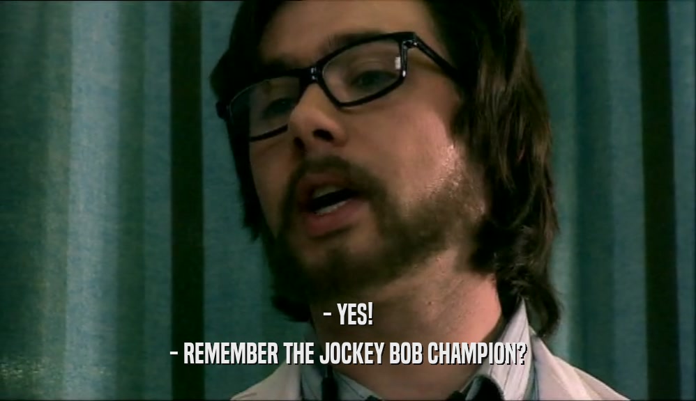 - YES! - REMEMBER THE JOCKEY BOB CHAMPION? 