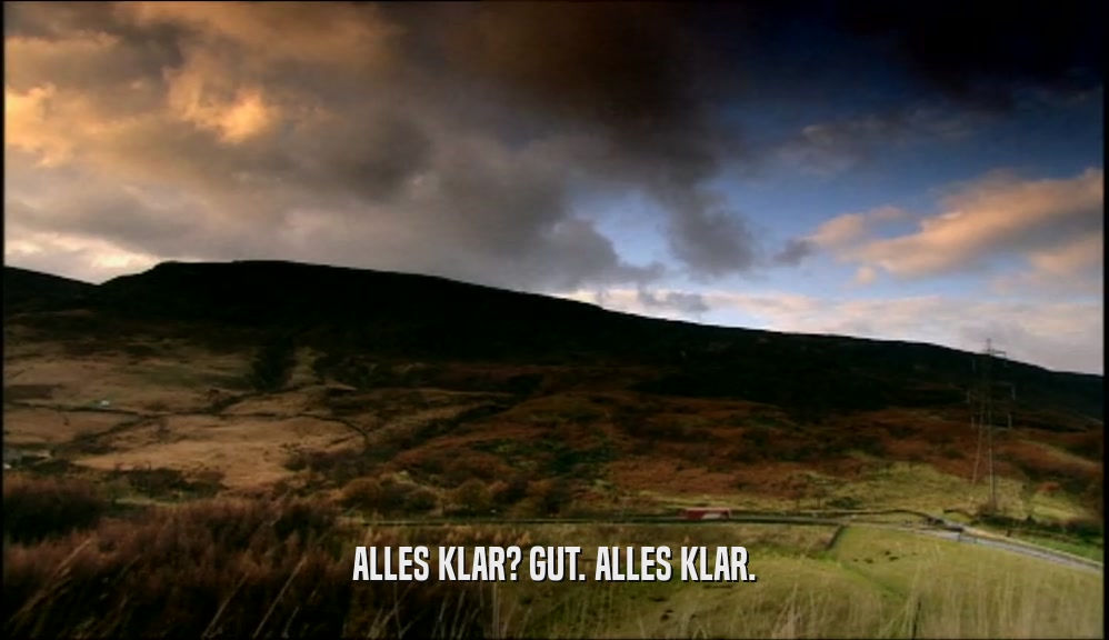 ALLES KLAR? GUT. ALLES KLAR.  