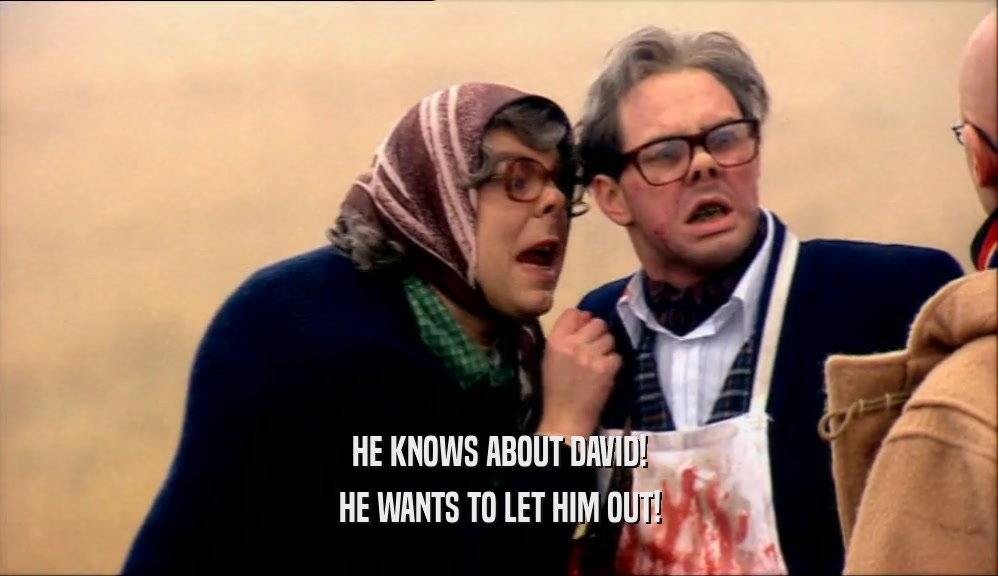 HE KNOWS ABOUT DAVID! HE WANTS TO LET HIM OUT! 