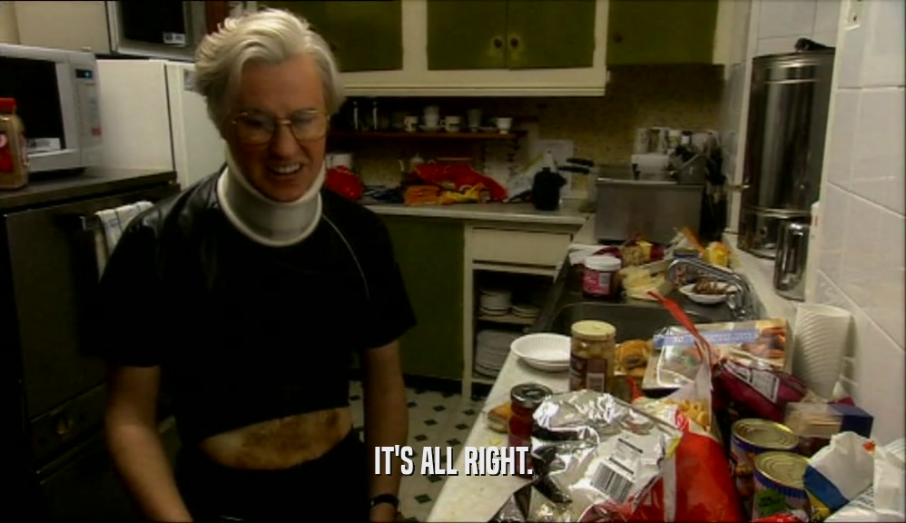 IT'S ALL RIGHT.  