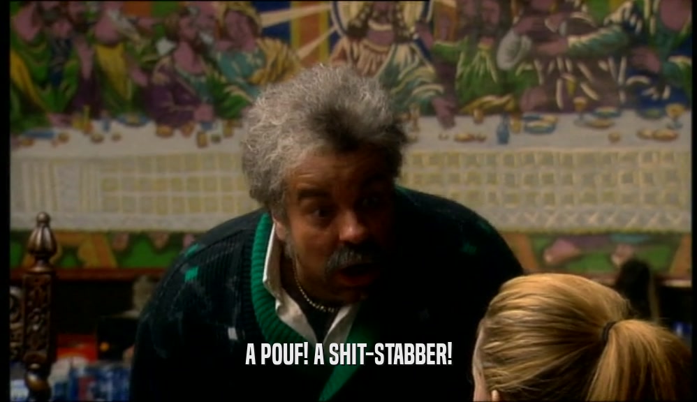 A POUF! A SHIT-STABBER!  