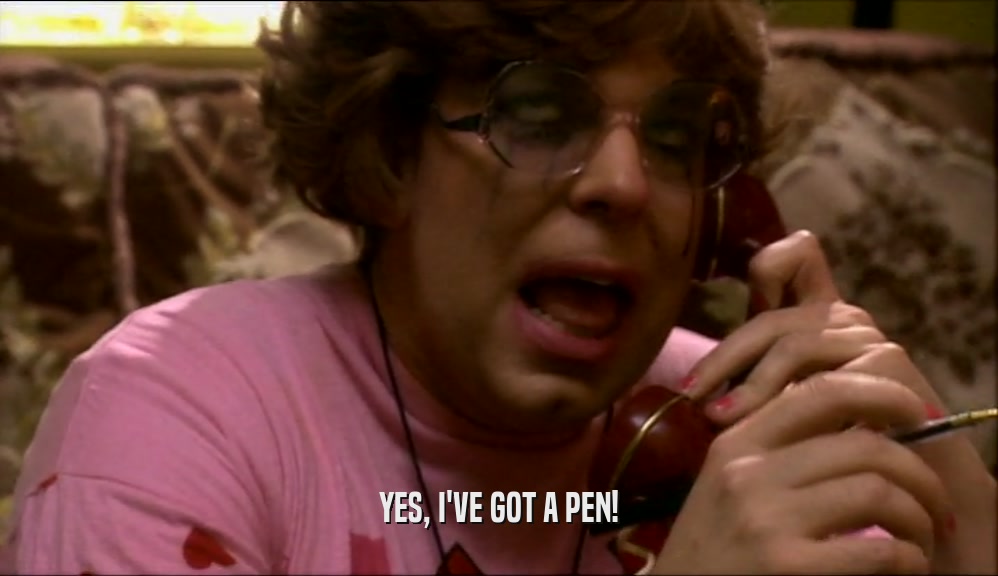 YES, I'VE GOT A PEN!  