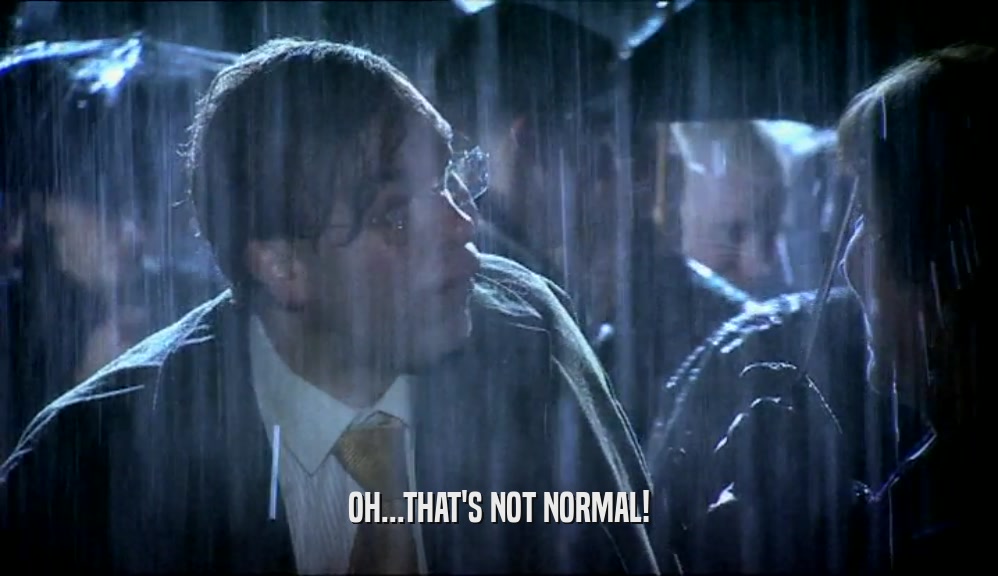 OH...THAT'S NOT NORMAL!  